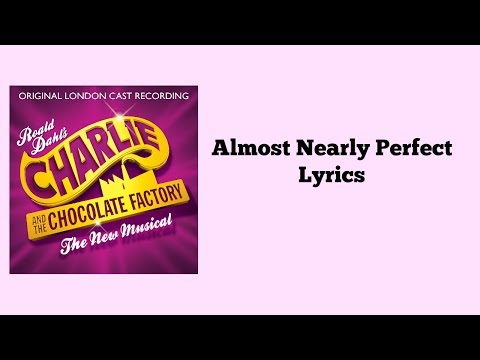 Almost Nearly Perfect Lyrics- Charlie And The Chocolate Factor The musical