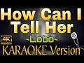HOW CAN I TELL HER - Lobo (HD KARAOKE Version)