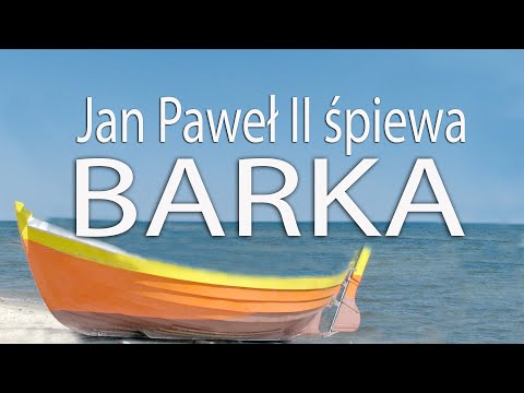 BARKA  - wyk. Jan Paweł II (Pan kiedyś stanął nad brzegiem + Góralu czy Ci nie żal)
