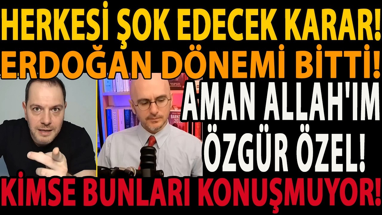HERKESİ ŞOK EDECEK KARAR! ERDOĞAN DÖNEMİ BİTTİ! AMAN ALLAH'IM ÖZGÜR ÖZEL! KİMSE BUNLARI KONUŞMUYOR!