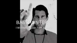 Basshunter - I Will Never Ever Turn Around (with lyrics)