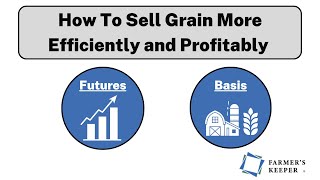 How To Sell Grain More Efficiently and Profitably