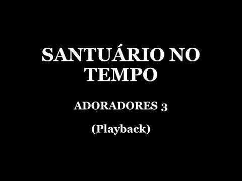 SANTUÁRIO NO TEMPO - ADORADORES 3 (PLAYBACK)