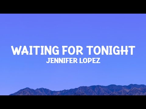 Jennifer Lopez - Waiting For Tonight (Lyrics)