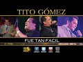 Tito%20Gomez%20-%20Fue%20Tan%20F%C3%A1cil