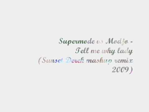 SUPERMODE vs MODJO - Tell me why lady (SUNSET DEREK Mashup remix)  2009