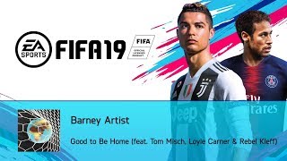 Barney Artist - Good to Be Home (feat. Tom Misch, Loyle Carner & Rebel Kleff) (FIFA 19 Soundtrack)