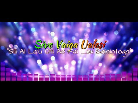 Sive Vaiga Ualesi - Sili Ai Lo'u Oti Ae Fai Lou Sa'olotoga (Audio)