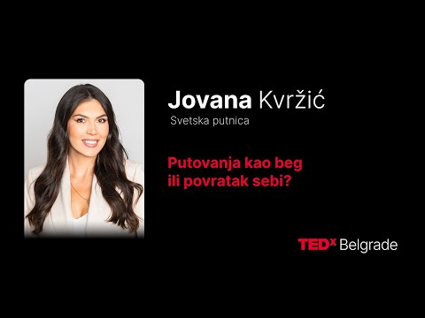 Putovanja: beg ili povratak sebi? Traveling: an Escape or a Journey | Jovana Kvržić | TEDxBelgrade