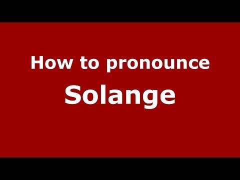 How to Pronounce Solange - PronounceNames.com
