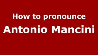 How to pronounce Antonio Mancini