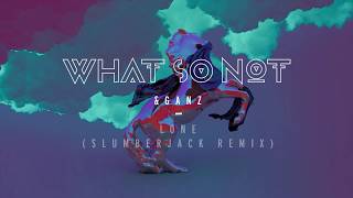 What So Not &amp; Ganz - Lone  ft JOY. (Slumberjack Remix) | Official Audio