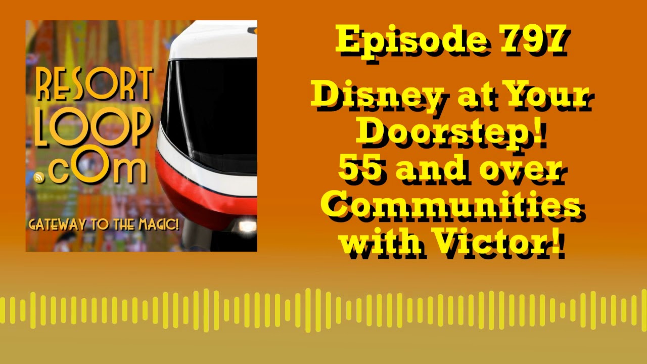 Disney at Your Doorstep! - 55 and over Communities with Victor! [Ep. 797]