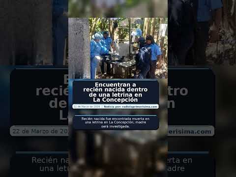 Encuentran a recién nacida dentro de una letrina en La Concepción