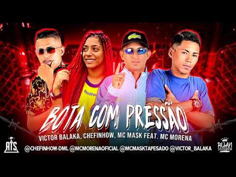 VICTOR BALAKA , CHEFINHOW , MC MASK FEAT MC MORENA - BOTA COM PRESSÃO