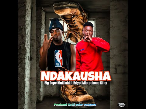 Big Dope Muli Ichi ft Briyol Microphone killer -Ndakausha(2025 Official Audio)