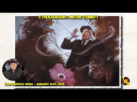 Cthulhuesday: A Look at Mister Corbitt for Call of Cthulhu on The Gaming Gang Dispatch EP 1140