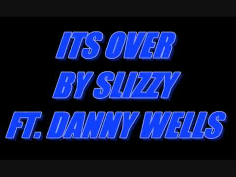 Slizzy ft Danny Wells - Its Over