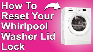 How to Reset Your Whirlpool Washer Lid Lock