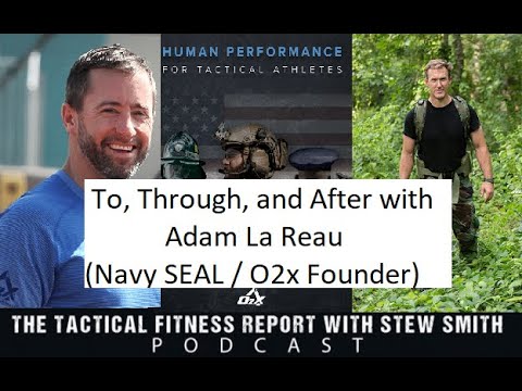 To Through and After with Adam La Reau (Navy SEAL / O2x Founder)