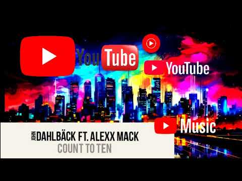 John Dahlbäck feat  Alexx Mack   Count To Ten Extended Mix    Radio Edit   Electro Dj Laster