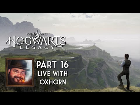Oxhorn Plays Hogwarts Legacy - Part 16