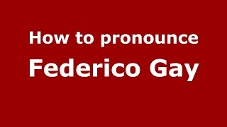 How to pronounce Federico Gay