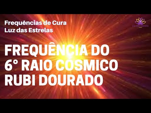 FREQUÊNCIA DO 6° RAIO CÓSMICO - RUBI DOURADO