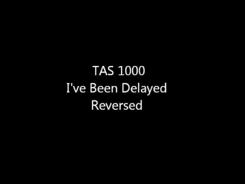 TAS 1000 - I've Been Delayed Reversed