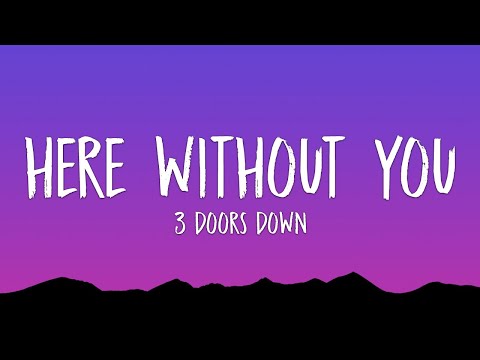 3 Doors Down - Here Without You (Lyrics)