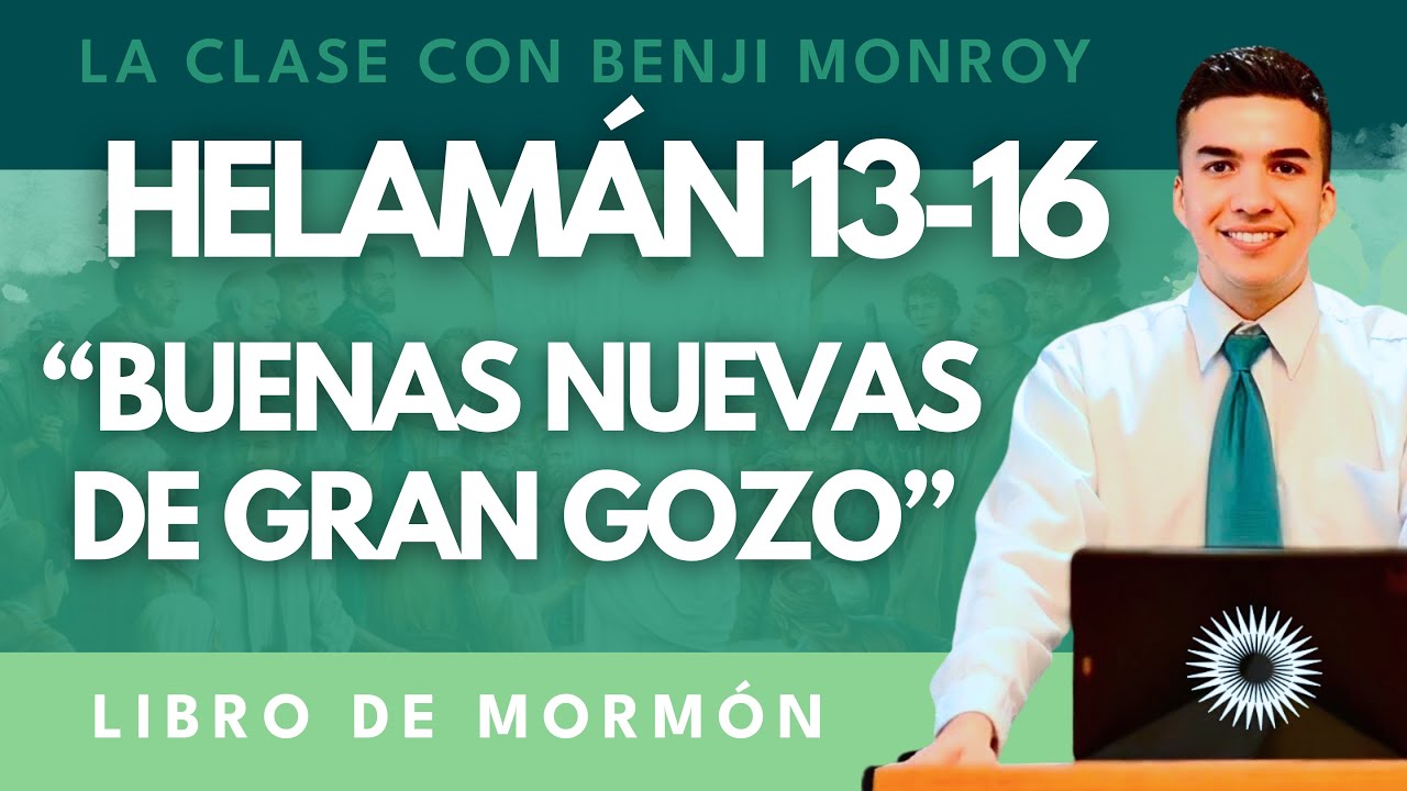 La Clase con Benji Monroy | “Buenas nuevas de gran Gozo” | Helaman 13-16