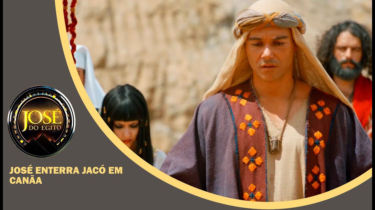 JOSÉ DO EGITO: José volta para Canaã para enterrar Jacó e lembra promessas de Deus