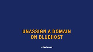 How to unassign (remove) a domain on Bluehost