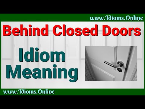 Behind Closed Doors Idiom Meaning