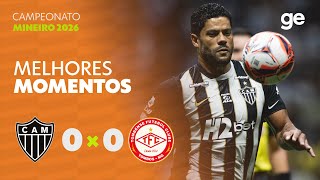 ATLÉTICO-MG 0 X 0 TOMBENSE | MELHORES MOMENTOS | 3ª RODADA | CAMPEONATO MINEIRO 2026 | ge.globo