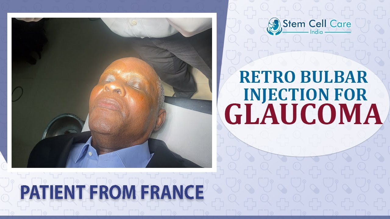 The Patient From France, Retro Bulbar Injection For Glaucoma | Stem Cell Treatment | Exosome Therapy