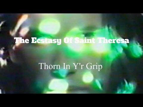 The Ecstasy Of Saint Theresa // Thorn In Y'r Grip