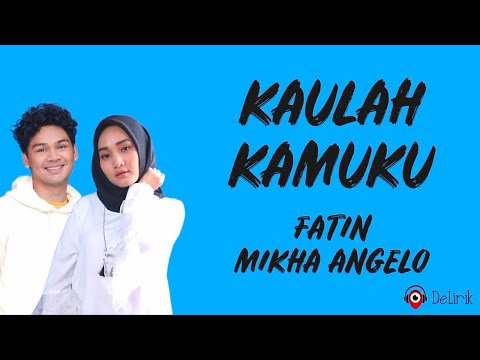 Kaulah Kamuku - Fatin feat. Mikha Angelo (Lirik Lagu)