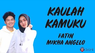 Download lagu Kaulah Kamuku - Fatin feat. Mikha Angelo (Lirik Lagu) mp3
