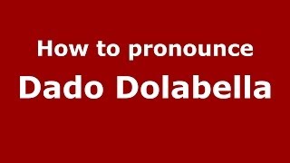 How to pronounce Dado Dolabella