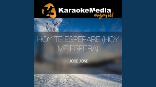 Hoy Te Esperare (hoy Me Espera) (Karaoke Version) (In The Style Of Jose Jose)