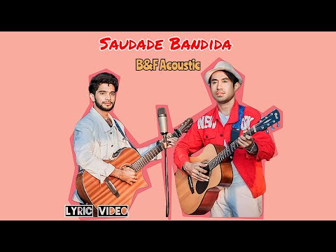 Saudade Bandida - B&F Acoustic (Lyric Video)