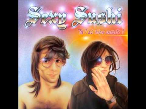 Sexy Sushi - Tu L'as Bien Mérite! (Full Album)