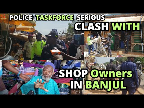 POLICE ROAD CLEARING Taskforce | Serious CLASH with Shop Owners in BANJUL