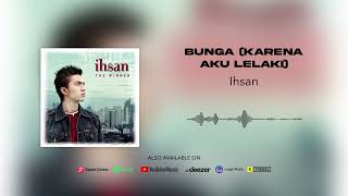 Download lagu Ihsan - Bunga (Karena Aku Lelaki) mp3