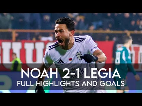 NOAH 2-1 LEGIA | CRUCIAL WIN FOR ARMENIAN SIDE | FULL HIGHLIGHS AND GOALS | ՆՈԱ 2-1 ԼԵԳԻԱ |