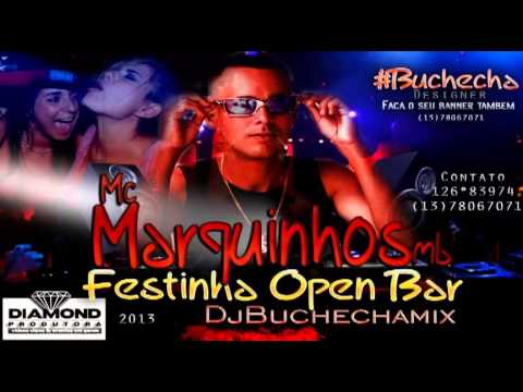 MC MARQUINHOS SMB - FESTINHA OPEN BAR 2013 [DJ BUCHECHAMIX]