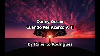 Danny Ocean - Cuando Me Acerco A Ti (Letra)