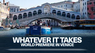 WHATEVER IT TAKES - World Premiere in Venice