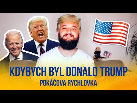 Kdybych byl Donald Trump | POKÁČOVA RYCHLOVKA